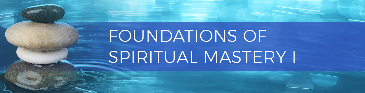 Foundations of Spiritual Mastery I